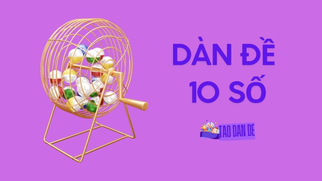 Dàn đề 10 số bất tử bất bại hôm nay nuôi khung 2, 3 ngày VIP