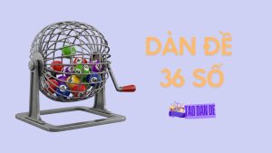 Dàn đề 36 số hôm nay nuôi khung 2, 3, 5 ngày thắng liên tục