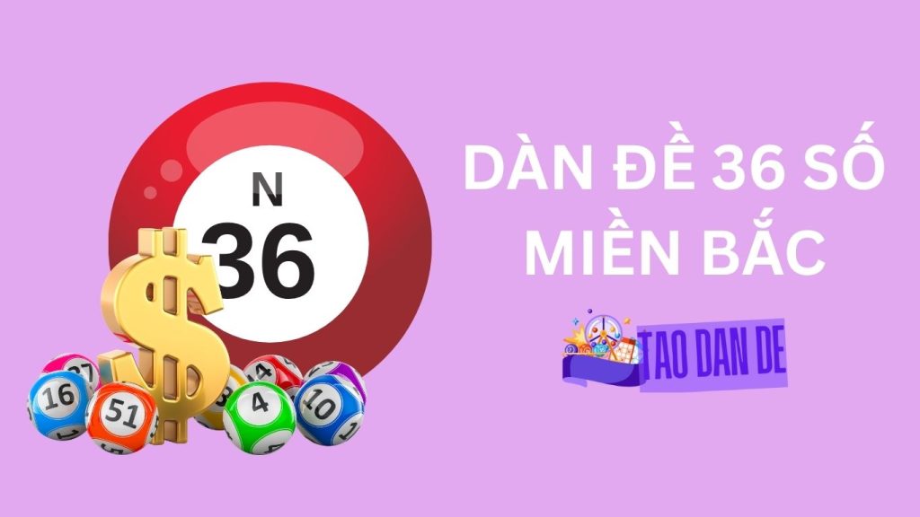Dàn Đề 36 Số Miền Bắc Hôm Nay Đánh Quanh Năm